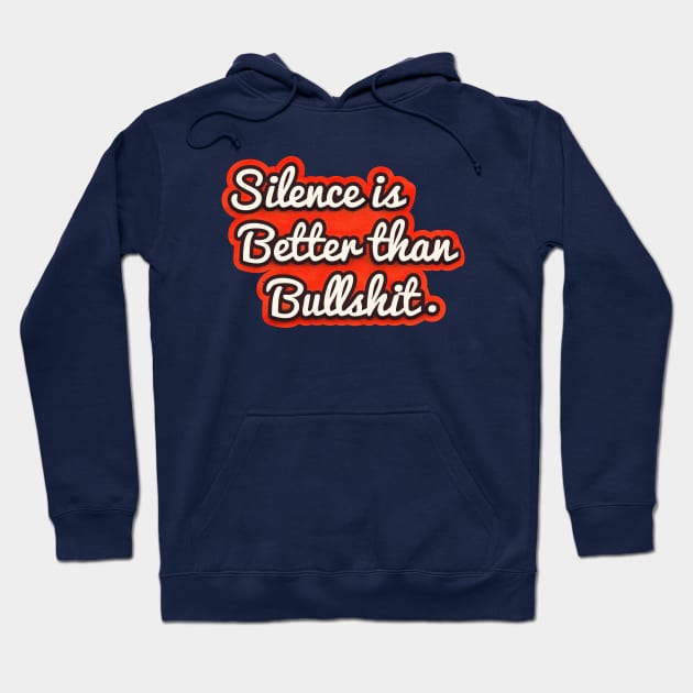 Silence is better than bullshit - retro typography Hoodie by showmemars